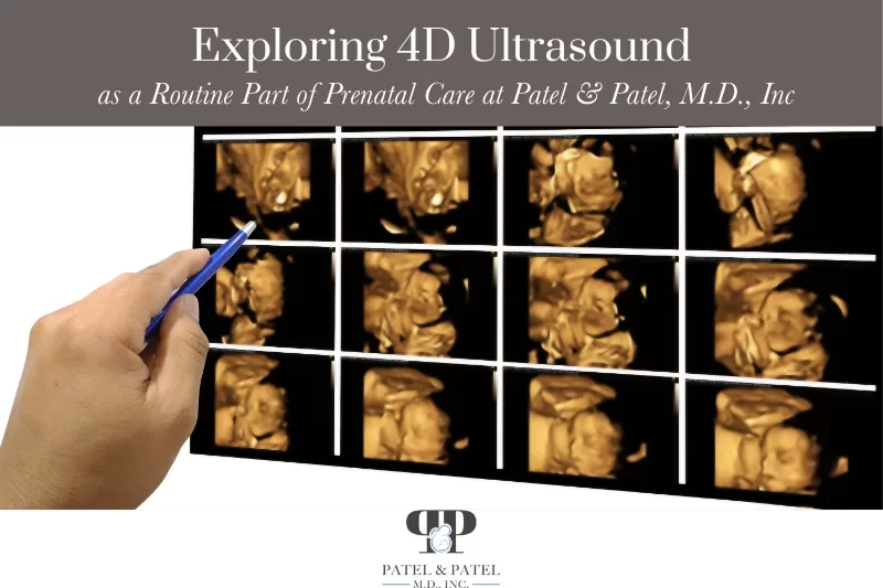 Exploring 4D Ultrasound as a Routine Part of Prenatal Care at Patel & Patel, M.D., Inc